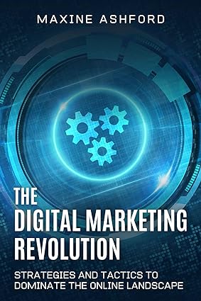 The Digital Marketing Revolution: Strategies and Tactics to Dominate the Online Landscape - Epub + Converted Pdf